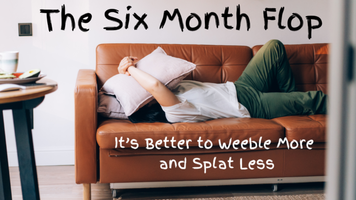 the six month flop