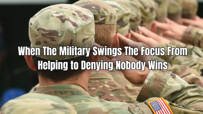 When The Military Swings The Focus From Helping to Denying Nobody Wins