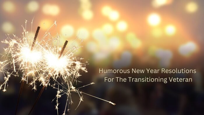 Humorous New Year Resolutions For The Transitioning Veteran