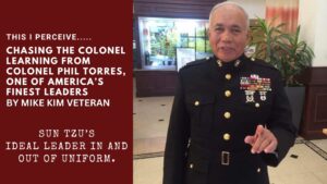 This I Perceive…Chasing the Colonel Learning from Colonel Phil Torres, One of America’s Finest Leaders (Part I)