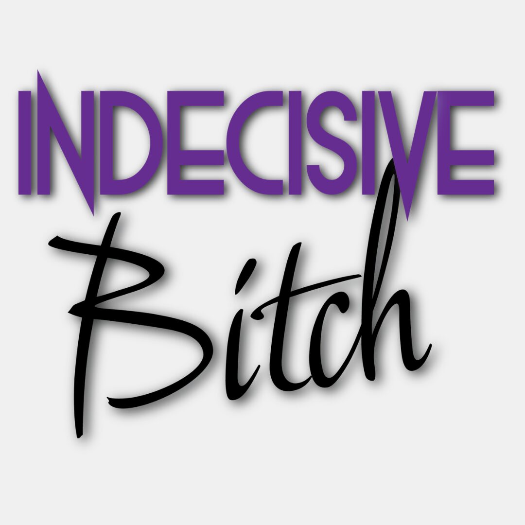 Indecisive Bitch with Charlotte Rayfield