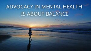 Advocacy and Balance and Mental Health